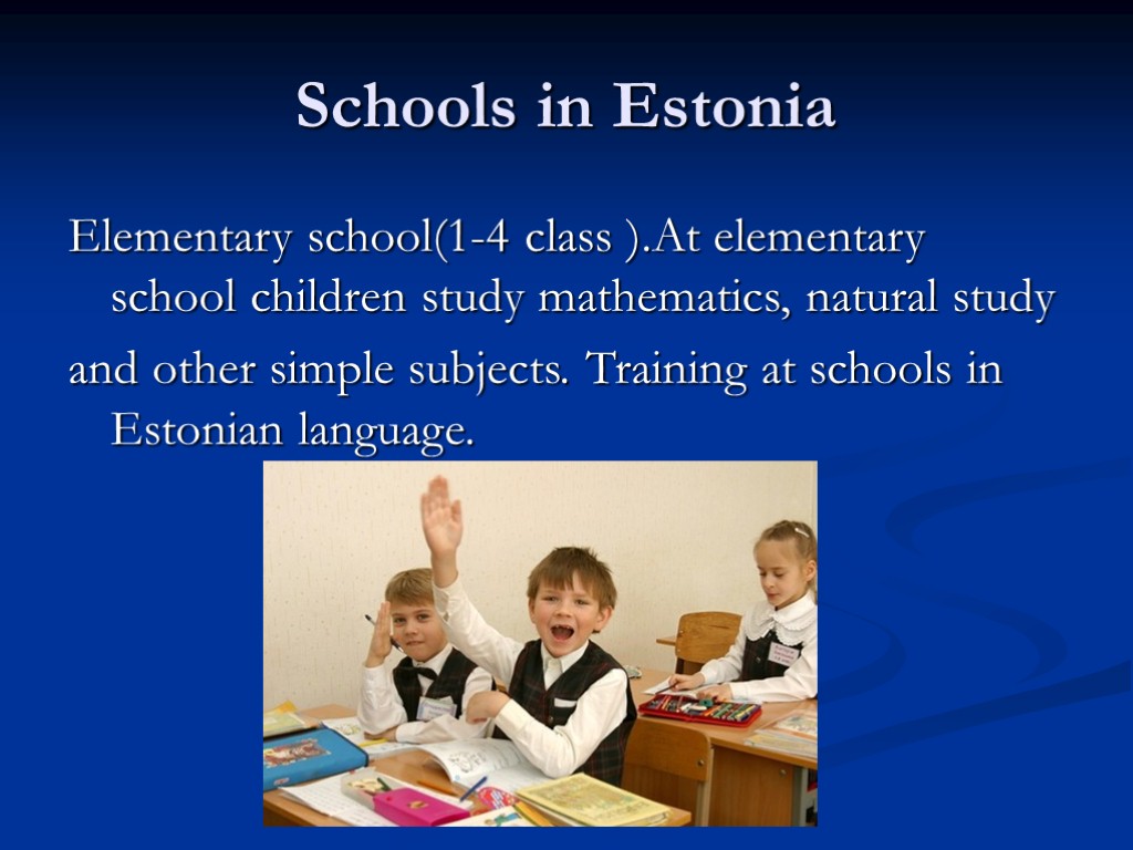 Schools in Estonia Elementary school(1-4 class ).At elementary school children study mathematics, natural study